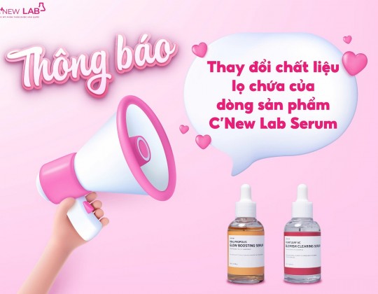 Thông báo thay đổi chất liệu lọ chứa của dòng sản phẩm C’New Lab Serum